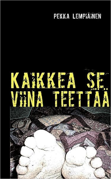 Cover for Pekka Lempi Inen · Kaikkea Se Viina Teett (Paperback Book) [Finnish edition] (2011)