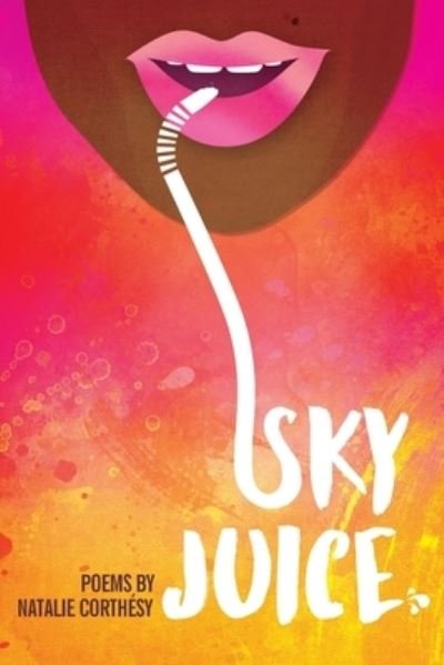 Cover for Natalie Corthesy · Sky Juice: Poems (Paperback Book) (2022)