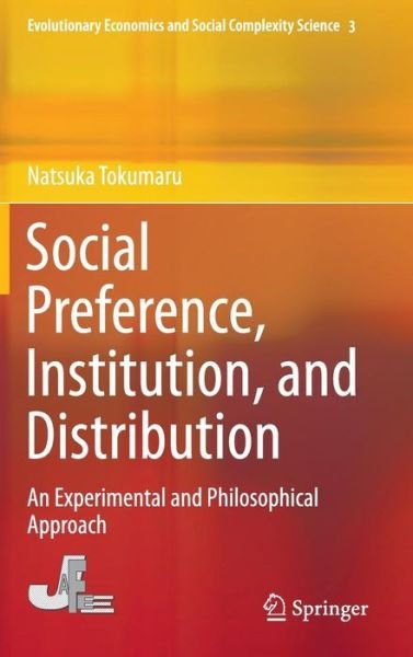 Social Preference, Institution, and Distribution: An Experimental and Philosophical Approach - Evolutionary Economics and Social Complexity Science - Natsuka Tokumaru - Bøger - Springer Verlag, Singapore - 9789811001369 - 2. marts 2016