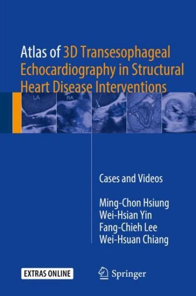 Atlas of 3D Transesophageal Echocardiography in Structural Heart Disease Interventions: Cases and Videos - Ming-Chon Hsiung - Books - Springer Verlag, Singapore - 9789811069369 - May 4, 2018