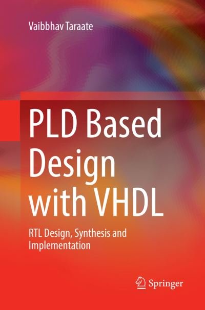 Cover for Vaibbhav Taraate · PLD Based Design with VHDL: RTL Design, Synthesis and Implementation (Paperback Book) [Softcover reprint of the original 1st ed. 2017 edition] (2018)
