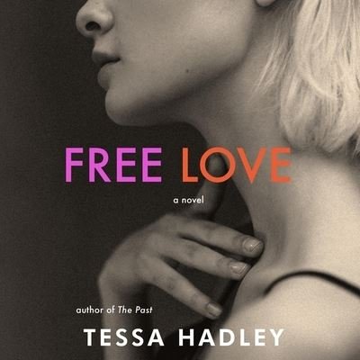 Free Love - Tessa Hadley - Musiikki - HARPERCOLLINS - 9798200852369 - tiistai 1. helmikuuta 2022