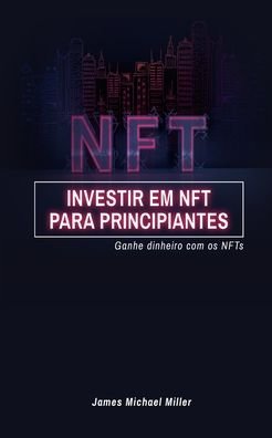 James Michael Miller · Investir em NFT para principiantes (Taschenbuch) (2024)
