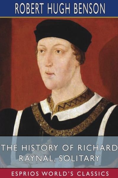 Cover for Robert Hugh Benson · The History of Richard Raynal, Solitary (Esprios Classics) (Paperback Book) (2022)