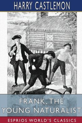 Cover for Harry Castlemon · Frank, the Young Naturalist (Esprios Classics) (Paperback Book) (2022)