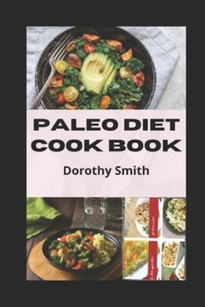 Cover for Dorothy Smith · Paleo Diet Cook Book: Weekly Meal Plans and Recipes to Eat Healthy and Delicious at Work or at Home... (Paperback Book) (2022)