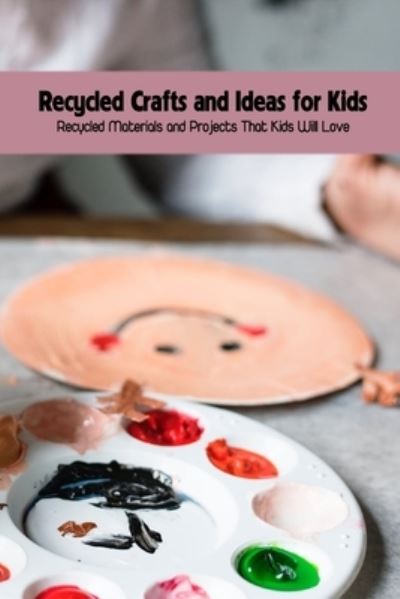 Cover for Dozier Emanuel · Recycled Crafts and Ideas for Kids: Recycled Materials and Projects That Kids Will Love (Paperback Bog) (2022)