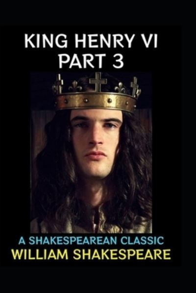 Cover for William Shakespeare · King Henry the Sixth, Part 3 by William Shakespeare (Paperback Bog) [Illustrated edition] (2022)