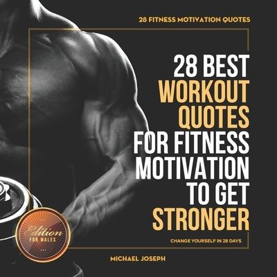 Cover for Michael Joseph · 28 Fitness Motivation Quotes: 28 Best Workout Quotes for Fitness Motivation to Get Stronger: 28 Best Workout Quotes for Fitness Motivation to Get Stronger - Change Yourself in 28 Days (Paperback Book) (2021)