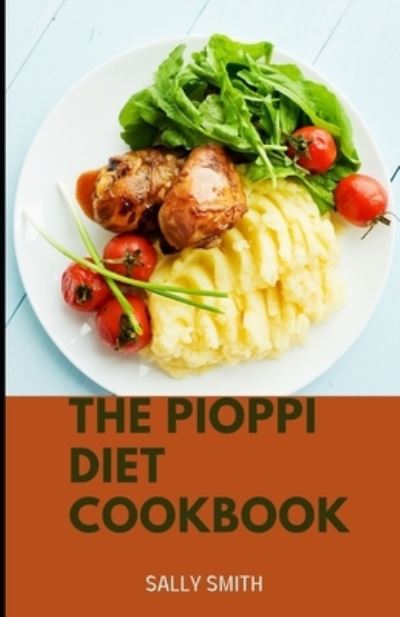 Cover for Sally Smith · The Pioppi Diet Cookbook: Learn more than 20 pioppi diet recipes (Paperback Book) (2021)