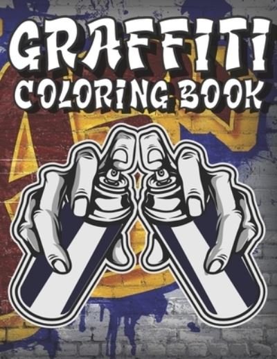 Art Coloring · Graffiti Coloring Book: A Collection of Graffiti and Street art Coloring Pages, Graffiti Art Coloring Book for Adults, Teenagers, boys. Stress Relief And Relaxation (Paperback Book) (2020)