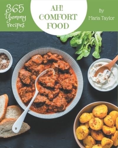 Ah! 365 Yummy Comfort Food Recipes - Maria Taylor - Bøker - Independently Published - 9798576258369 - 4. desember 2020