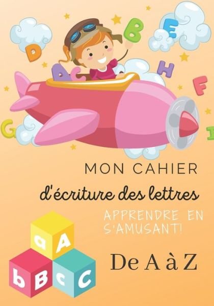Cover for I H · Mon cahier d'ecriture des lettres - Apprendre en s'amusant ! - de A a Z (Taschenbuch) (2020)