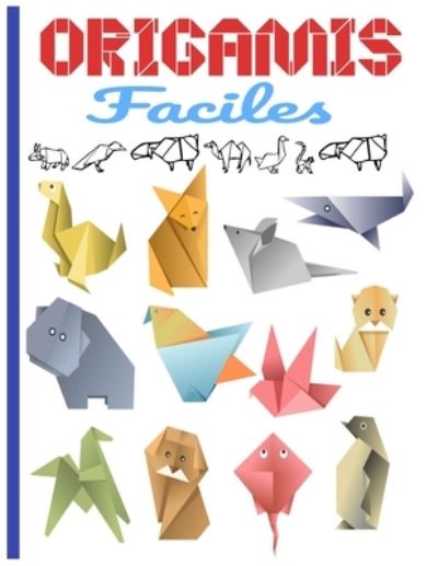 Cover for Mes Petits Livres Origamis Editions · Origamis Faciles: Contenu en couleur origami facile enfant origami animaux origami animaux 3d ideal pour cadeau (Paperback Book) (2020)