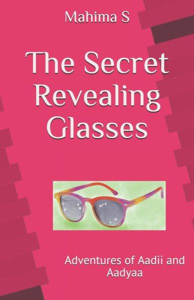 Cover for Mahima S · The Secret Revealing Glasses (Paperback Book) (2020)