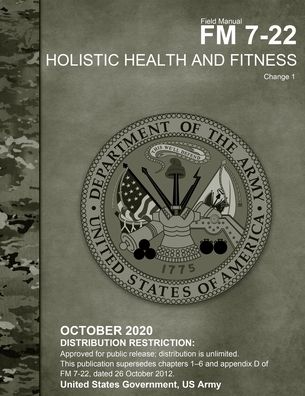 Cover for United States Government Us Army · Field Manual FM 7-22 Holistic Health and Fitness Change 1 October 2020 (Paperback Book) (2020)