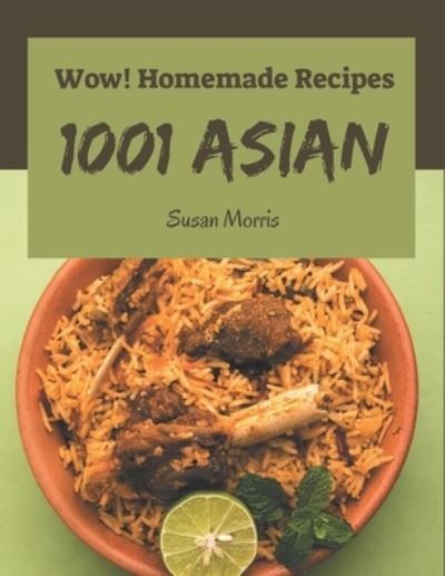 Cover for Susan Morris · Wow! 1001 Homemade Asian Recipes (Paperback Book) (2020)
