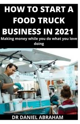 Cover for Daniel Abraham · How to Start a Food Truck Business in 2021 (Paperback Book) (2020)