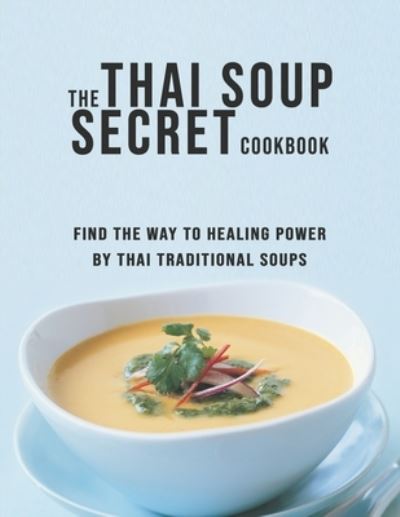 Cover for Dayle Miracle · The Thai Soup Secret Cookbook (Paperback Book) (2021)