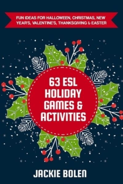 Cover for Jackie Bolen · 63 ESL Holiday Games &amp; Activities: Fun Ideas for Halloween, Christmas, New Year's, Valentine's, Thanksgiving &amp; Easter - Teaching ESL Conversation and Speaking (Taschenbuch) (2021)