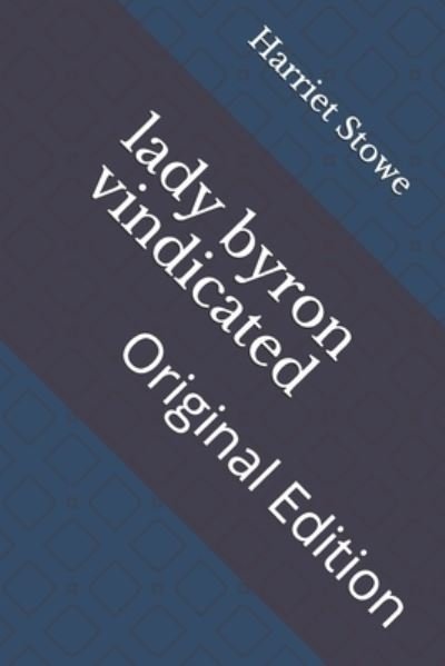 Lady Byron Vindicated - Harriet Beecher Stowe - Bücher - Independently Published - 9798737404369 - 16. April 2021
