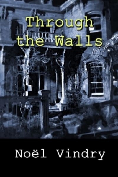 Noel Vindry · Through the Walls (Taschenbuch) (2021)