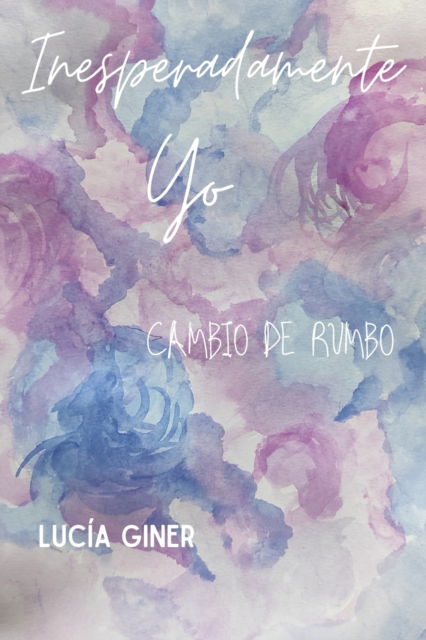 Cover for Lucia Giner · Inesperadamente Yo: Cambio de Rumbo (Paperback Book) (2022)