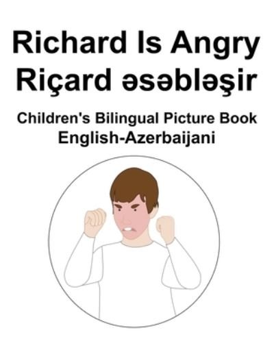 Cover for Richard Carlson · English-Azerbaijani Richard Is Angry / Ricard &amp;#601; s&amp;#601; bl&amp;#601; &amp;#351; ir Children's Bilingual Picture Book (Paperback Bog) (2022)