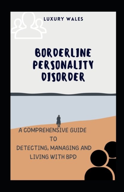 Luxury Wales · Borderline Personality Disorder: A Comprehensive Guide To Detecting, Managing and Living With BPD (Pocketbok) (2022)