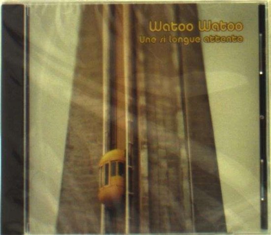 Cover for Watoo Watoo · Une Si Longue Attente (CD) (2014)