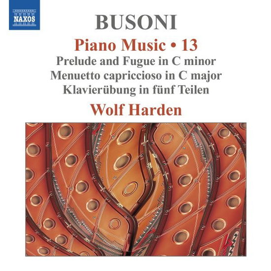 Wolf Harden · Busoni: Piano Music, Vol. 13 - Prelude & Fugue in C Minor; Menuetto Capriccioso in C Major; Klavierubung in funf Teilen (CD) (2024)