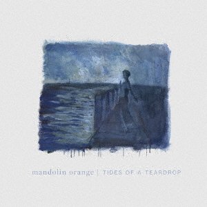 Cover for Mandolin Orange · Tides Of A Teardrop (CD) [First, Japan Import edition] (2019)