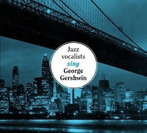 Cover for Jazz Vocalists Sing George Gershwin / Various (CD) [Digipak] (2017)