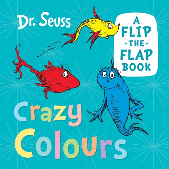 Cover for Dr. Seuss · Crazy Colours: A Flip-the-Flap Book (Board book) (2024)