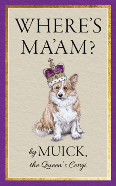 Cover for The Queen's Corgi Muick · Where's Ma'am? (Hardcover Book) (2023)