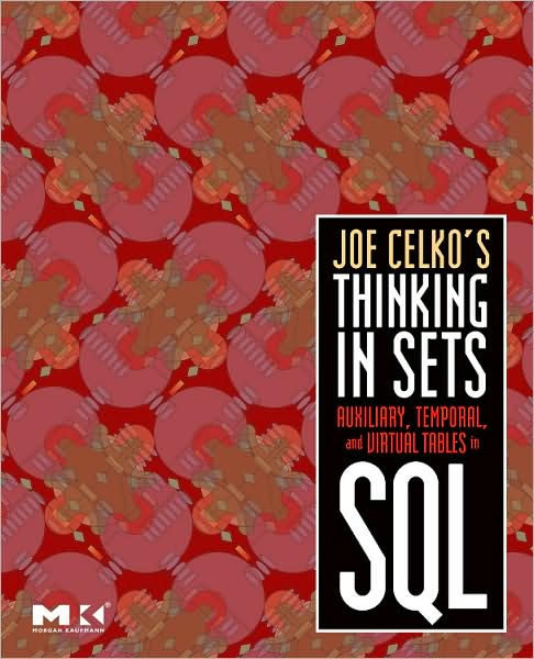 Cover for Celko, Joe (Independent Consultant, Austin, Texas) · Joe Celko's Thinking in Sets: Auxiliary, Temporal, and Virtual Tables in SQL - The Morgan Kaufmann Series in Data Management Systems (Pocketbok) (2008)