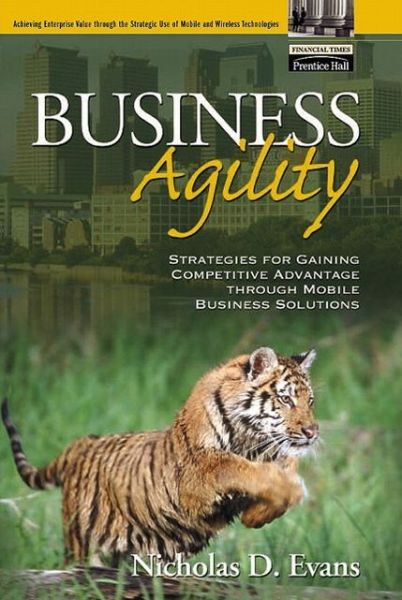 Cover for Nicholas Evans · Business Agility: Strategies for Gaining Competitive Advantage through Mobile Business Solutions (Paperback Book) (2001)