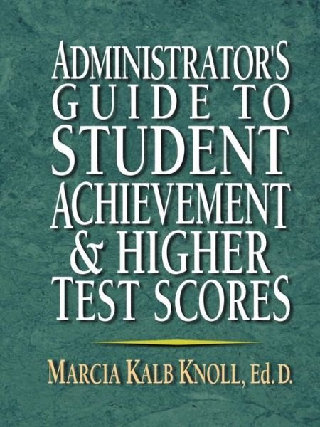 Cover for Marcia Kalb Knoll · Administrator's Guide to Student Achievement &amp; Higher Test Scores (Paperback Book) (2001)