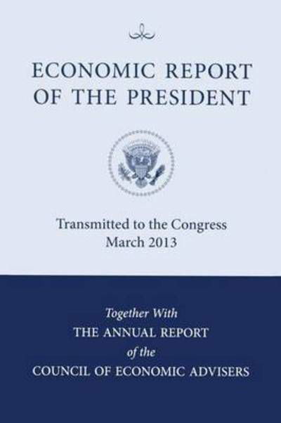 Cover for Council of Economic Advisers (U S ) · Economic Report of the President, Transmitted to the Congress March 2013 Together with the Annual Report of the Council of Economic Advisors (Taschenbuch) (2013)