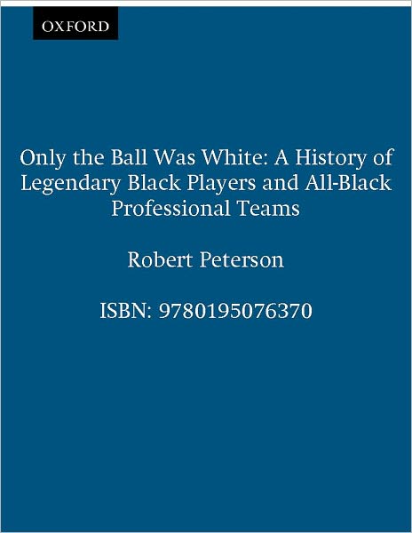 Cover for Robert Peterson · Only the Ball Was White: A History of Legendary Black Players and All-Black Professional Teams (Paperback Book) (1992)