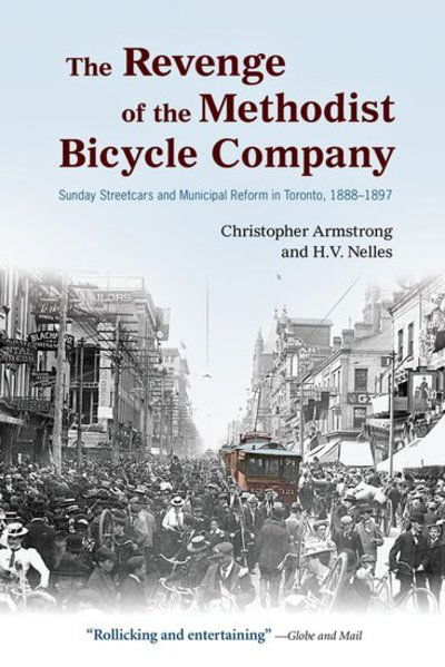 Cover for Christopher Armstrong · The Revenge of the Methodist Bicycle Company: Sunday Streetcars and Municipal Reform in Toronto, 1888 - 1897 - Wynford Books (Paperback Book) (2010)