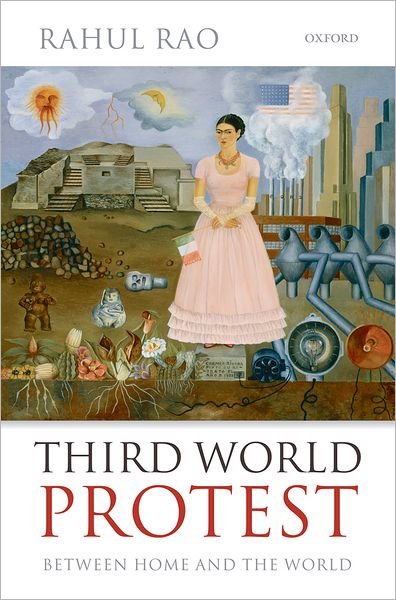Cover for Rao, Rahul (Lecturer, School of Oriental and African Studies, University of London) · Third World Protest: Between Home and the World (Hardcover Book) (2010)