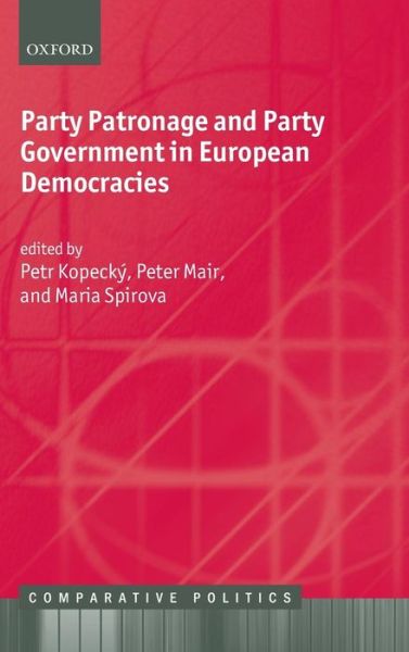 Cover for Petr Kopecky · Party Patronage and Party Government in European Democracies - Comparative Politics (Hardcover Book) (2012)