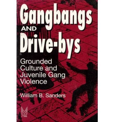 Cover for William Sanders · Gangbangs and Drive-Bys: Grounded Culture and Juvenile Gang Violence - Social Problems &amp; Social Issues (Paperback Book) (1994)