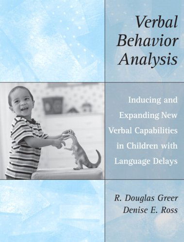 Verbal Behavior Analysis: Inducing and Expanding New Verbal Capabilities in Children with Language Delays - R. Douglas Greer - Books - Pearson Education (US) - 9780205458370 - May 15, 2007