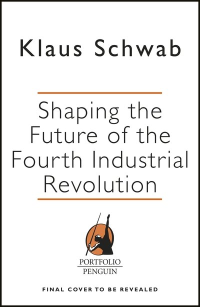 Shaping the Future of the Fourth Industrial Revolution: A guide to building a better world - Klaus Schwab - Books - Penguin Books Ltd - 9780241366370 - November 8, 2018