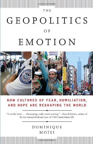 Cover for Dominique Moisi · The Geopolitics of Emotion: How Cultures of Fear, Humiliation, and Hope Are Reshaping the World (Paperback Book) (2010)