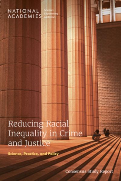 Cover for National Academies of Sciences, Engineering, and Medicine · Reducing Racial Inequality in Crime and Justice (Book) (2023)