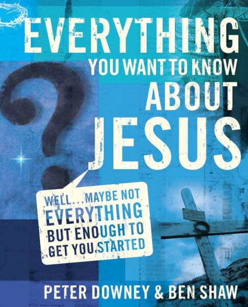 Cover for Peter Douglas Downey · Everything You Want to Know about Jesus: Well … Maybe Not Everything but Enough to Get You Started (Paperback Book) (2007)