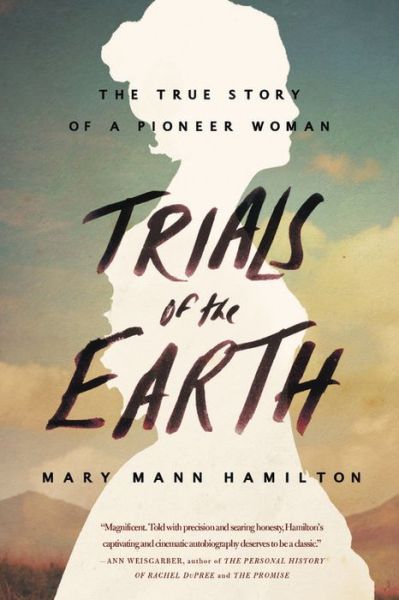 Cover for Mary Mann Hamilton · Trials Of The Earth: The True Story of a Pioneer Woman (Paperback Book) (2017)